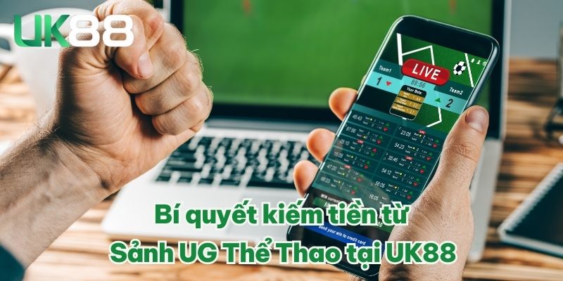 Bí quyết kiếm tiền từ Sảnh UG Thể Thao tại UK88