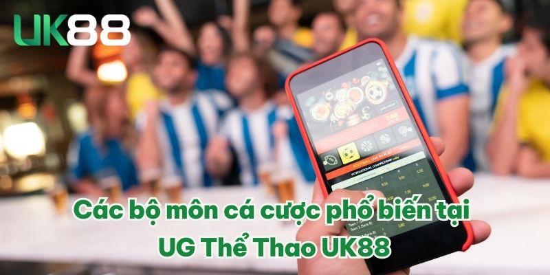 Các bộ môn cá cược phổ biến tại UG Thể Thao UK88