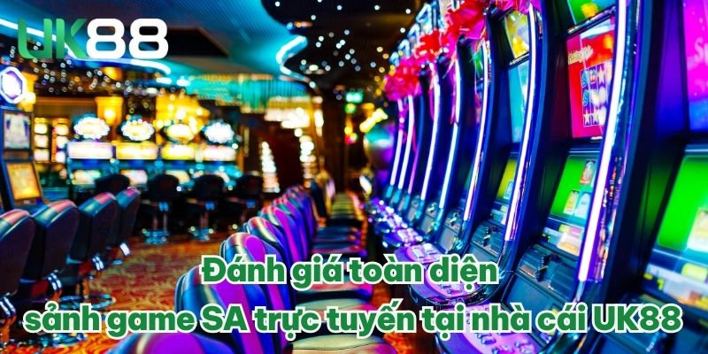 Đánh giá toàn diện sảnh game SA trực tuyến tại nhà cái UK88