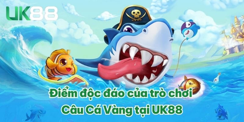 Điểm độc đáo của trò chơi Câu Cá Vàng tại UK88