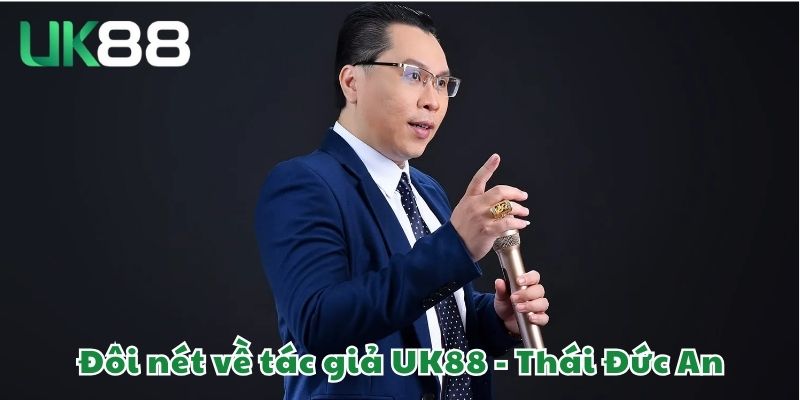 Đôi nét về tác giả UK88 - Thái Đức An