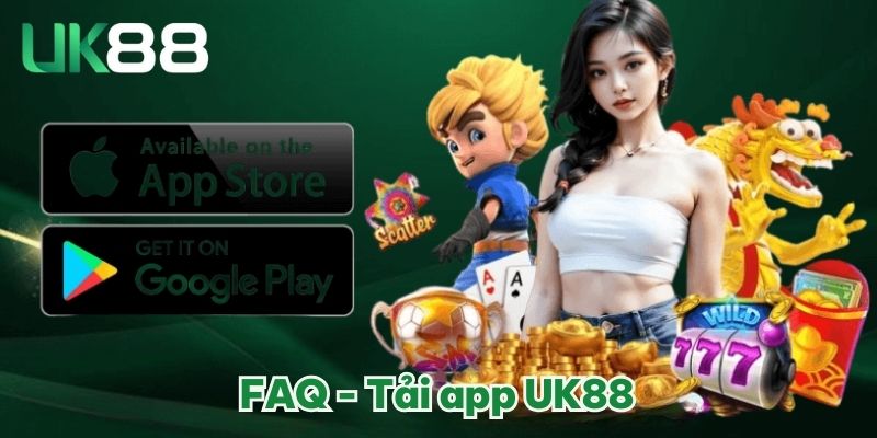 FAQ - Tải app UK88