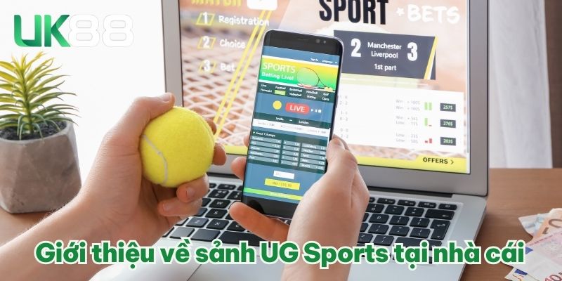 Giới thiệu về sảnh UG Sports tại nhà cái