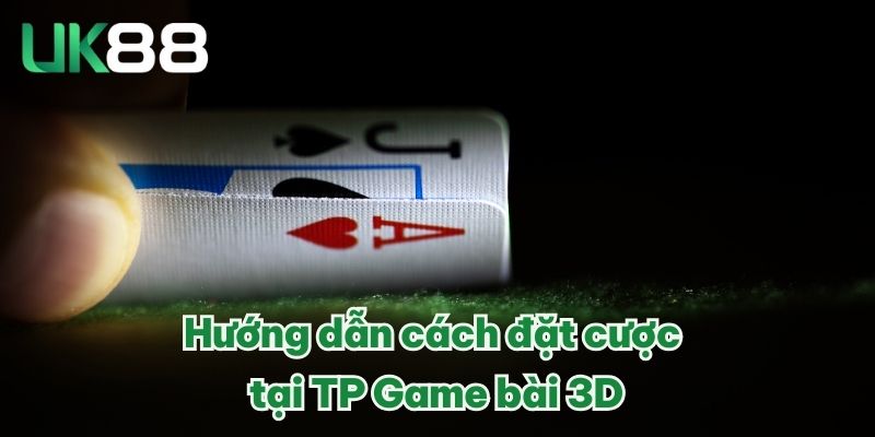 Hướng dẫn cách đặt cược tại TP Game bài 3D