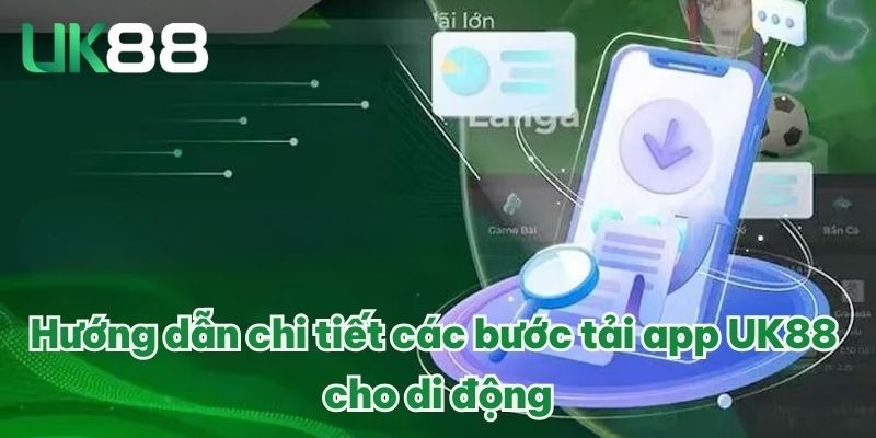 Hướng dẫn chi tiết các bước tải app UK88 cho di động