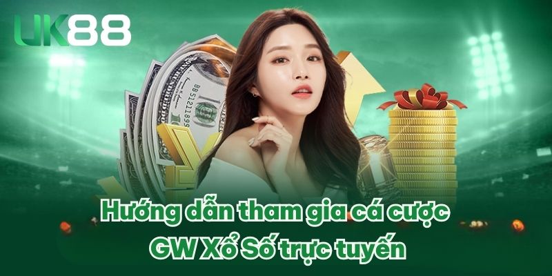 Hướng dẫn tham gia cá cược GW Xổ Số trực tuyến