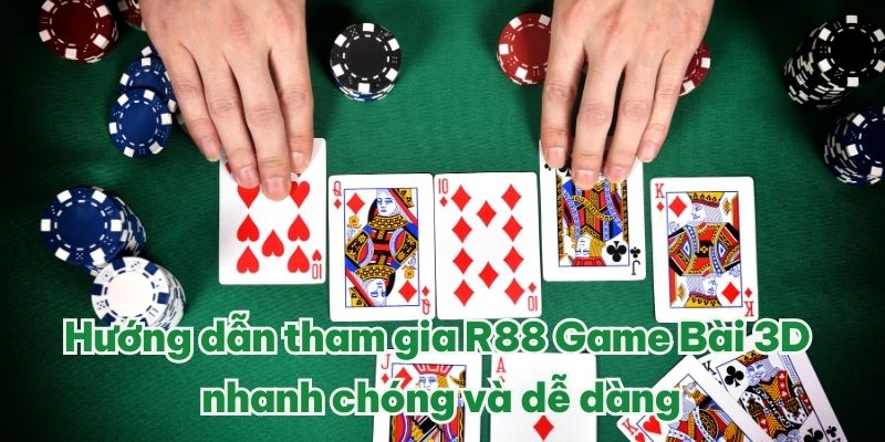 Hướng dẫn tham gia R88 Game Bài 3D nhanh chóng và dễ dàng