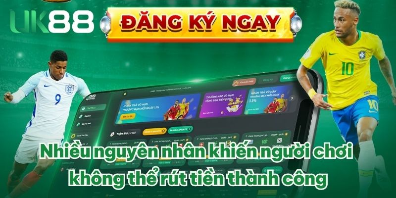 Nhiều nguyên nhân khiến người chơi không thể rút tiền thành công