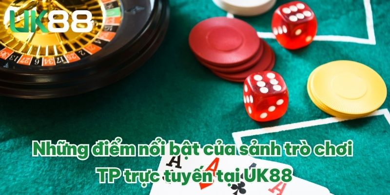 Những điểm nổi bật của sảnh trò chơi TP trực tuyến tại UK88