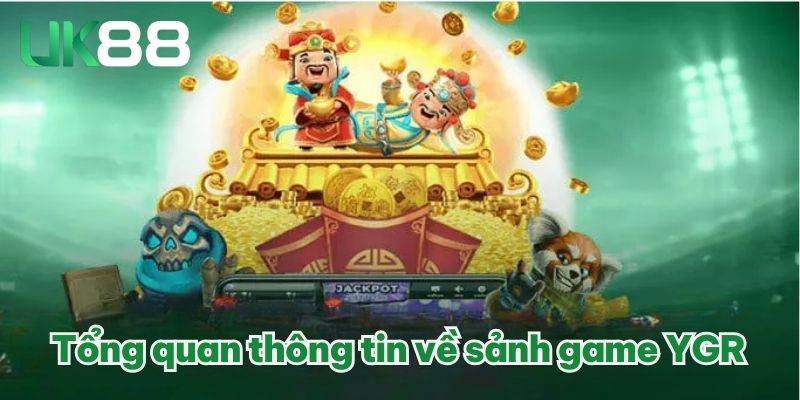 Tổng quan thông tin về sảnh game YGR 