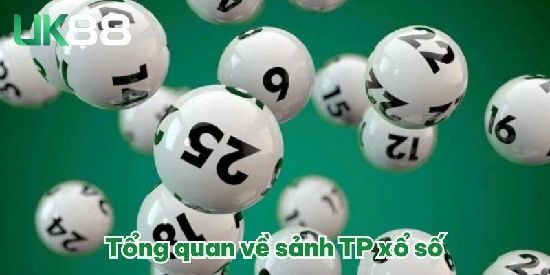 Tổng quan về sảnh TP xổ số