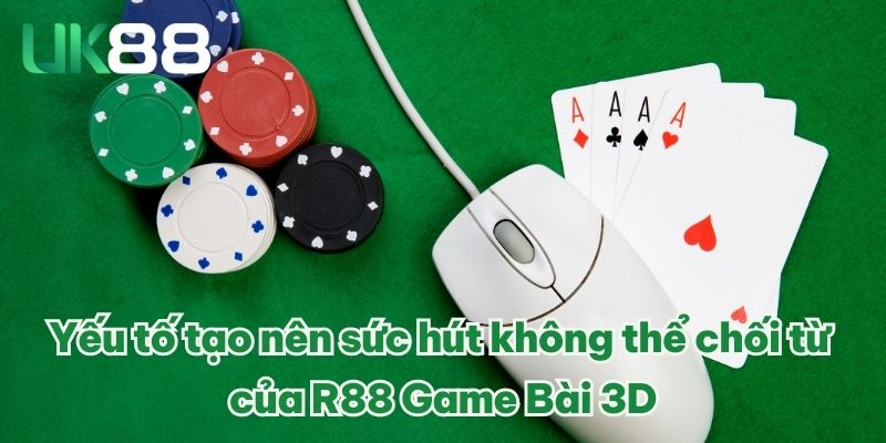 Yếu tố tạo nên sức hút không thể chối từ của R88 Game Bài 3D