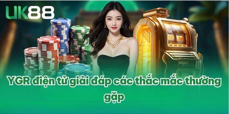  YGR điện tử giải đáp các thắc mắc thường gặp